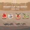 Desert Cup T20I Series 2022: Teams, Full Squads, Fixtures, Venues, Live and Match Reports