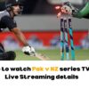 Where to watch Pak v NZ series TV and Live Streaming details