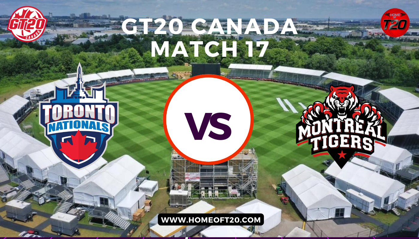 GT20 Canada Match 17, Toronto Nationals vs Montreal Tigers Match Preview, Pitch Report, Weather Report, Predicted XI, Fantasy Tips, and Live Streaming Details