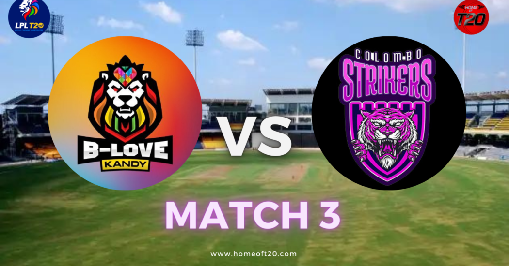 LPL 2023 Match 3 B-Love Kandy vs Colombo Strikers Match Preview, Pitch Report, Weather Report, Predicted XI, Fantasy Tips, and Live Streaming Details