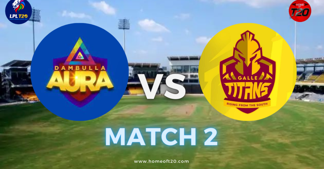 LPL 2023 Match 2, Galle Titans vs Dambulla Aura Match Preview, Pitch Report, Weather Report, Predicted XI, Fantasy Tips, and Live Streaming Details