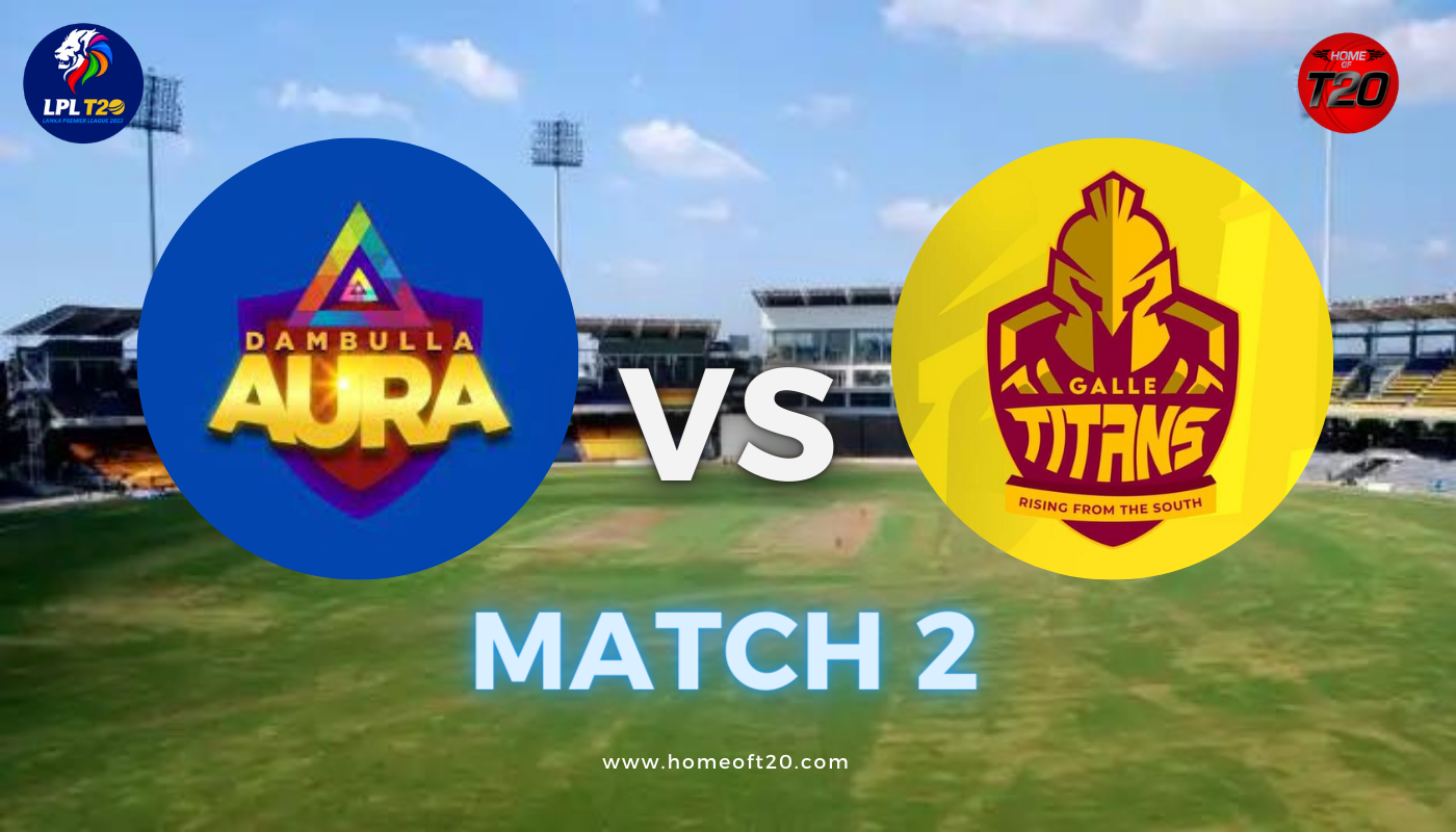 LPL 2023 Match 2, Galle Titans vs Dambulla Aura Match Preview, Pitch Report, Weather Report, Predicted XI, Fantasy Tips, and Live Streaming Details