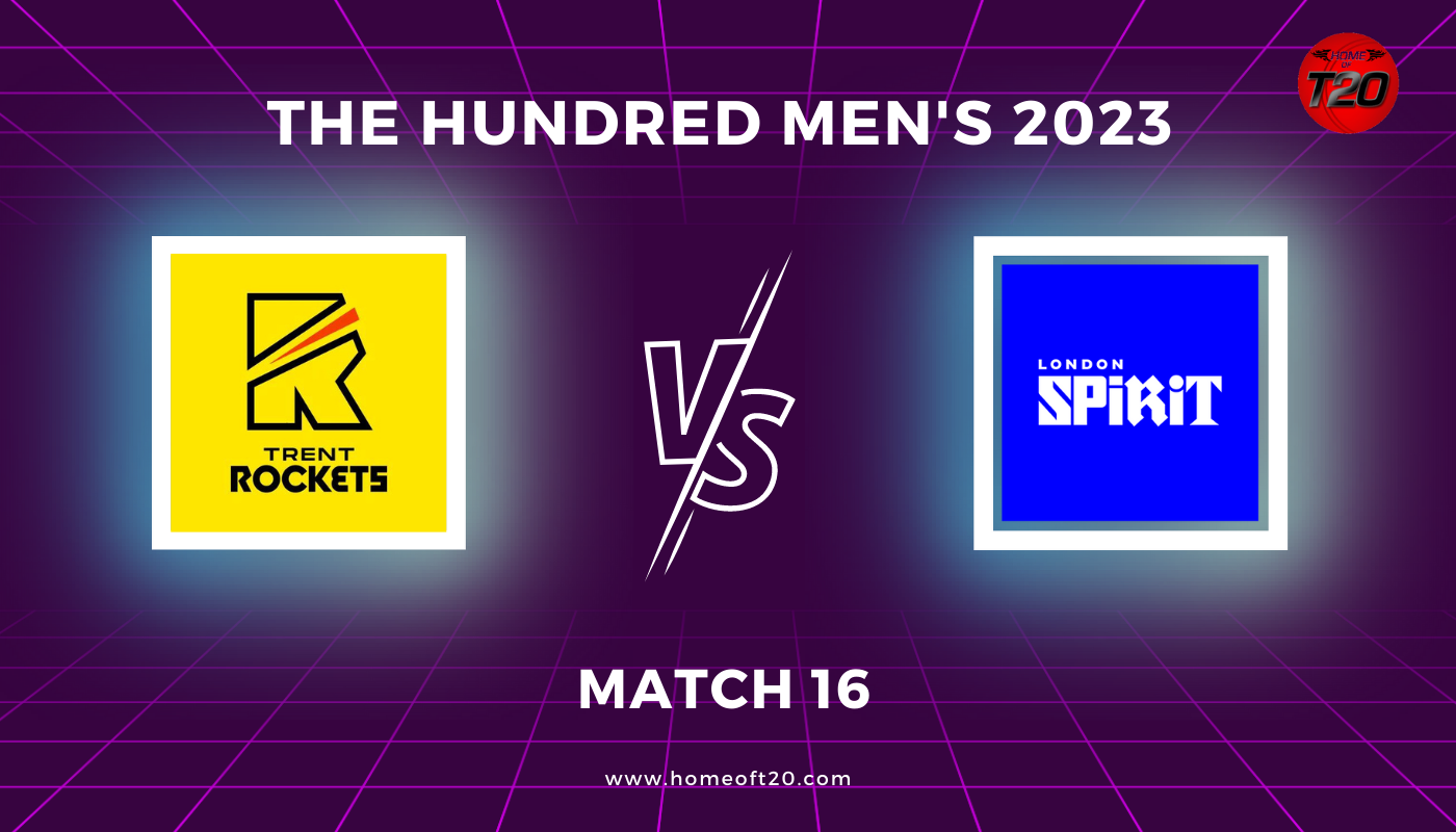 The Hundred Men’s 2023 Match 16, London Spirit vs Trent Rockets Match Preview, Pitch Report, Weather Report, Predicted XI, Fantasy Tips, and Live Streaming Details