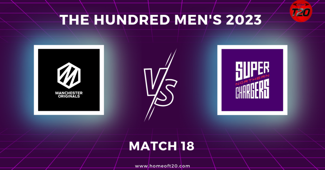 The Hundred Men’s 2023 Match 18, Manchester Originals vs Northern Superchargers Match Preview, Pitch Report, Weather Report, Predicted XI, Fantasy Tips, and Live Streaming Details