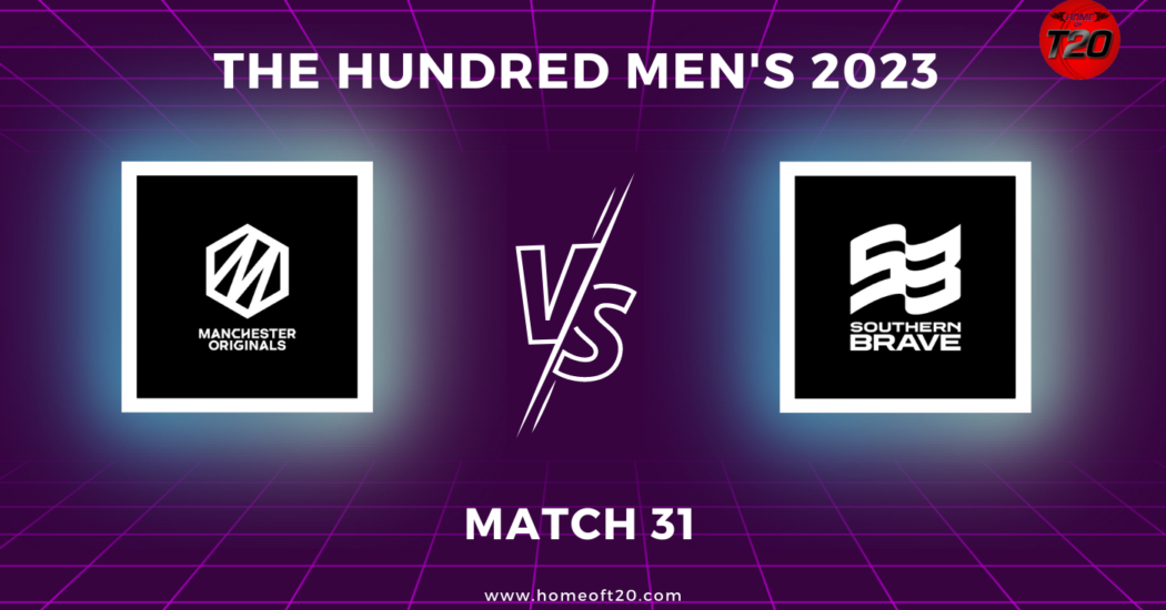 The Hundred Men’s 2023 Match 31, Manchester Originals vs Southern Brave Match Preview, Pitch Report, Weather Report, Predicted XI, Fantasy Tips, and Live Streaming Details