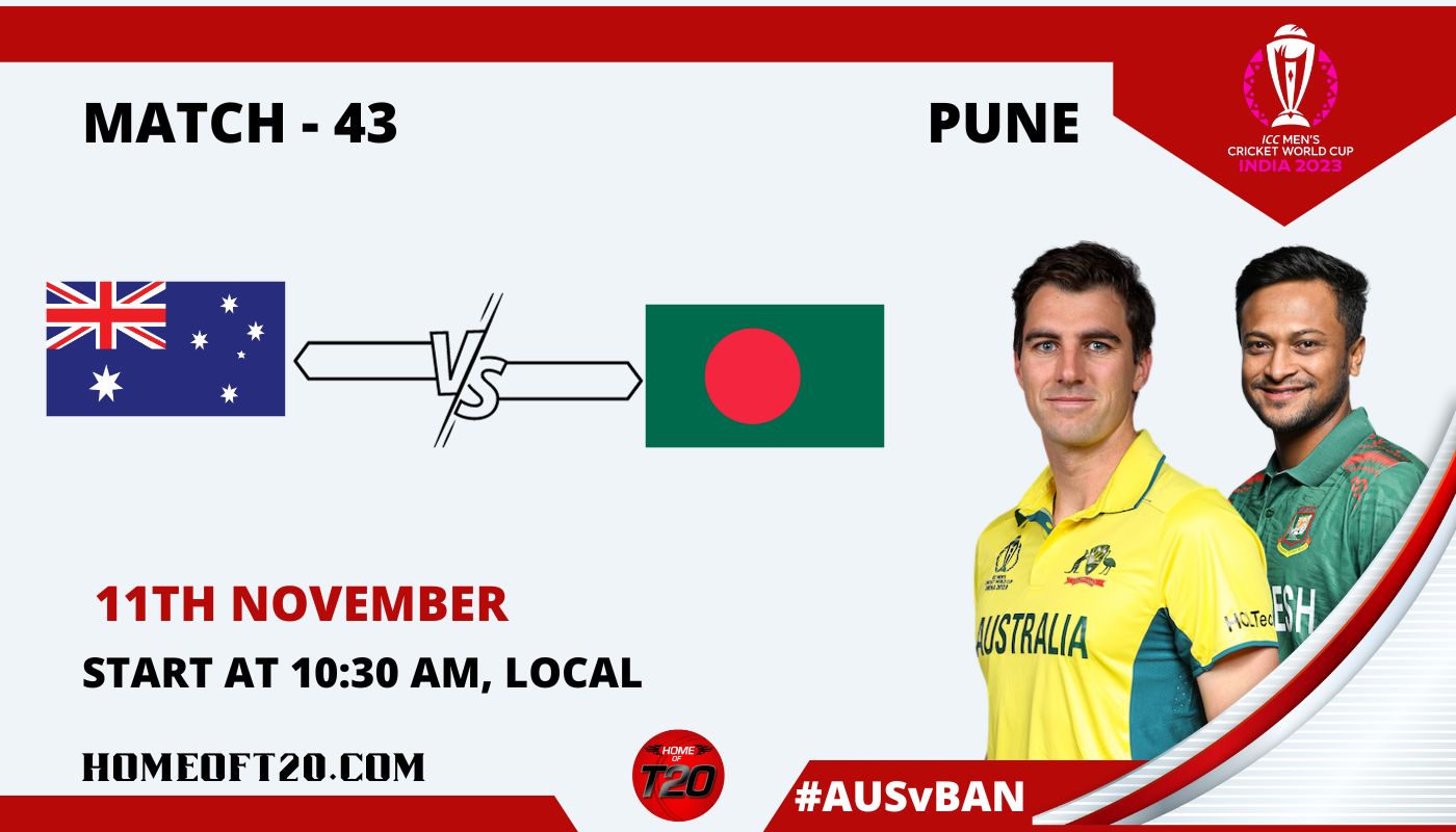 ICC Men’s ODI World Cup 2023 Match 43, Australia vs Bangladesh Match Preview, Pitch Report, Weather Report, Predicted XI, Fantasy Tips, and Live Streaming Details