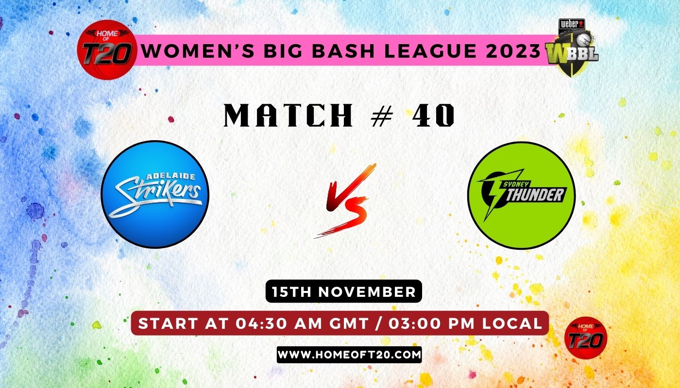 WBBL 2023 Match 40, Adelaide Strikers-W vs Sydney Thunder-W Match Preview, Pitch Report, Weather Report, Predicted XI, Fantasy Tips, and Live Streaming Details