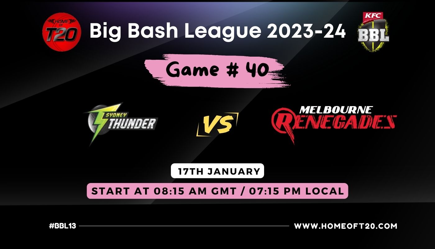 BBL 2024 Match 40, Sydney Thunder vs Melbourne Renegades Match Preview, Pitch Report, Weather Report, Predicted XI, Fantasy Tips, and Live Streaming Details