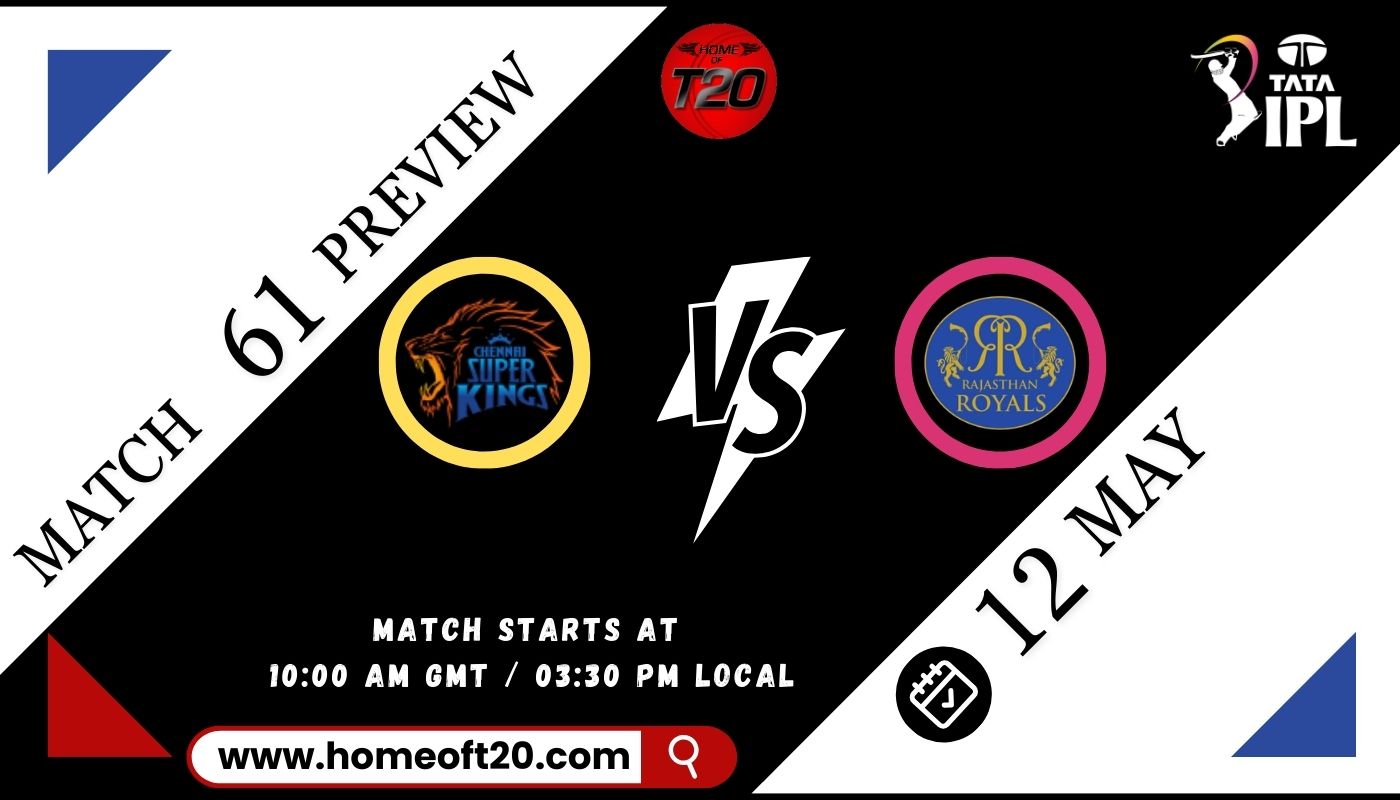 IPL 2024 Match 61, Chennai Super Kings vs Rajasthan Royals Preview, Pitch Report, Weather Report, Predicted XI, Fantasy Tips, and Live Streaming Details