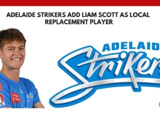Adelaide Strikers Add Liam Scott as Local Replacement Player