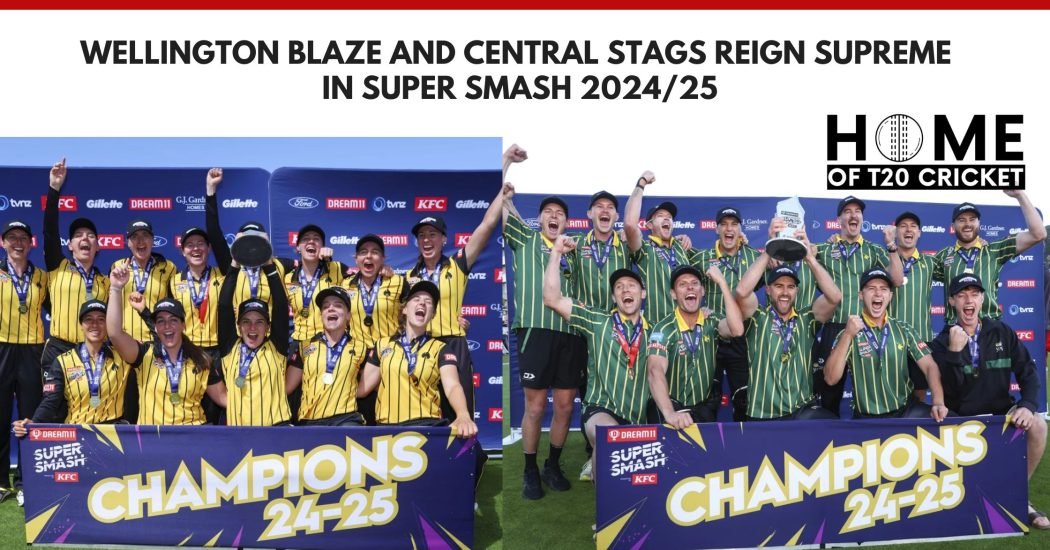 Wellington Blaze and Central Stags Reign Supreme in Super Smash 2024/25