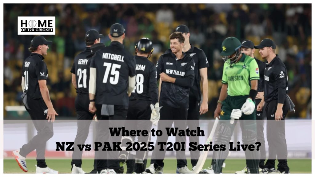 Where to Watch NZ vs PAK 2025 T20I Series Live? - Home of T20