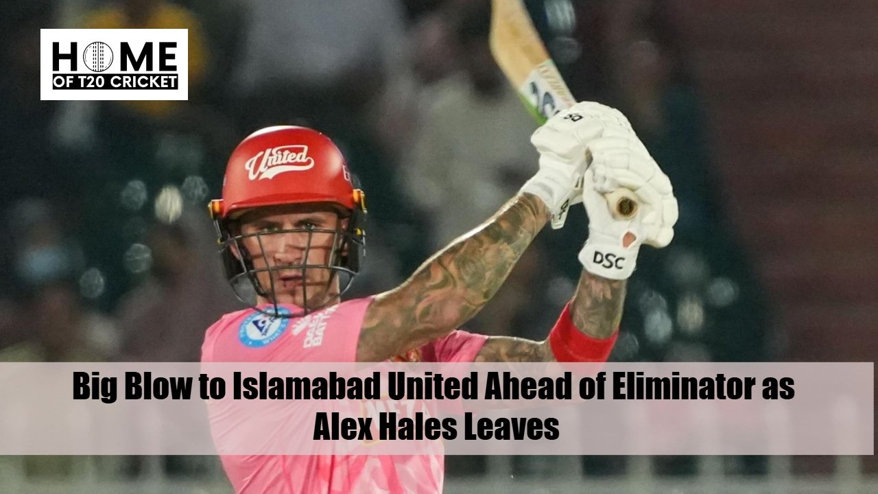 Big Blow to Islamabad United Ahead of Eliminator as Alex Hales Leaves