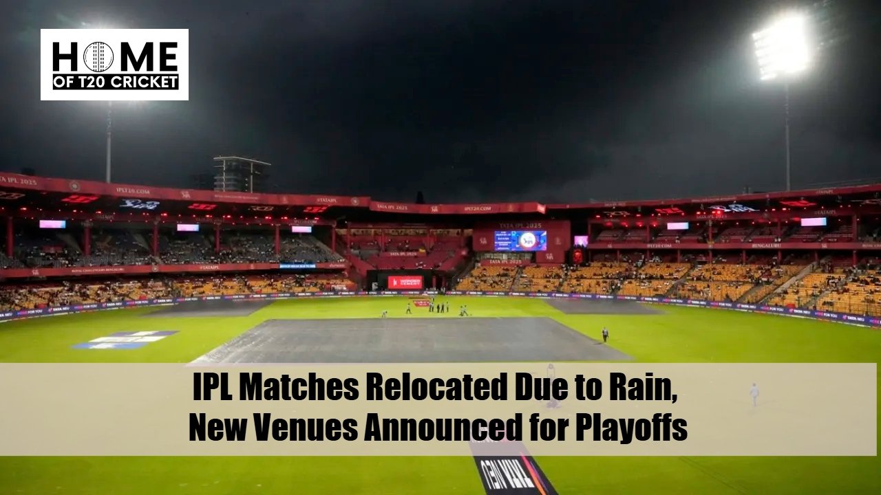 IPL Matches Relocated Due to Rain, New Venues Announced for Playoffs