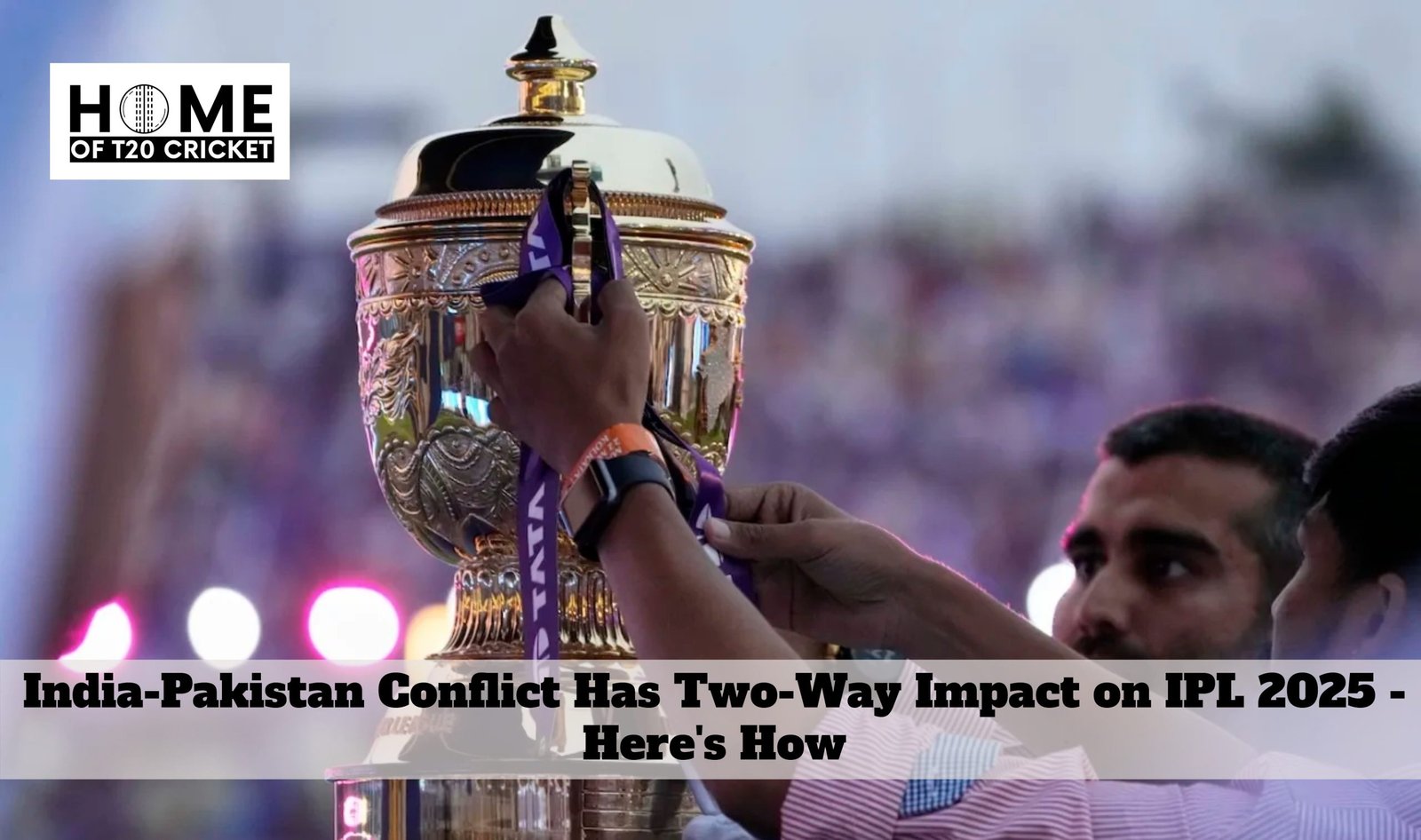 India-Pakistan Conflict Has Two-Way Impact on IPL 2025 - Here's How