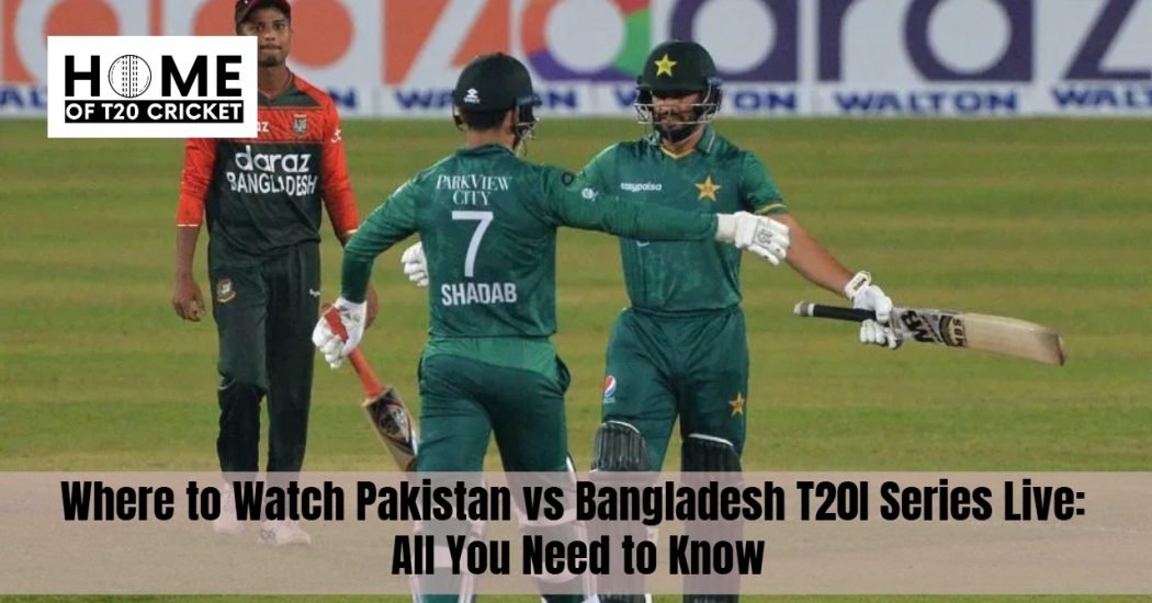 Where to Watch Pakistan vs Bangladesh T20I Series Live: All You Need to Know