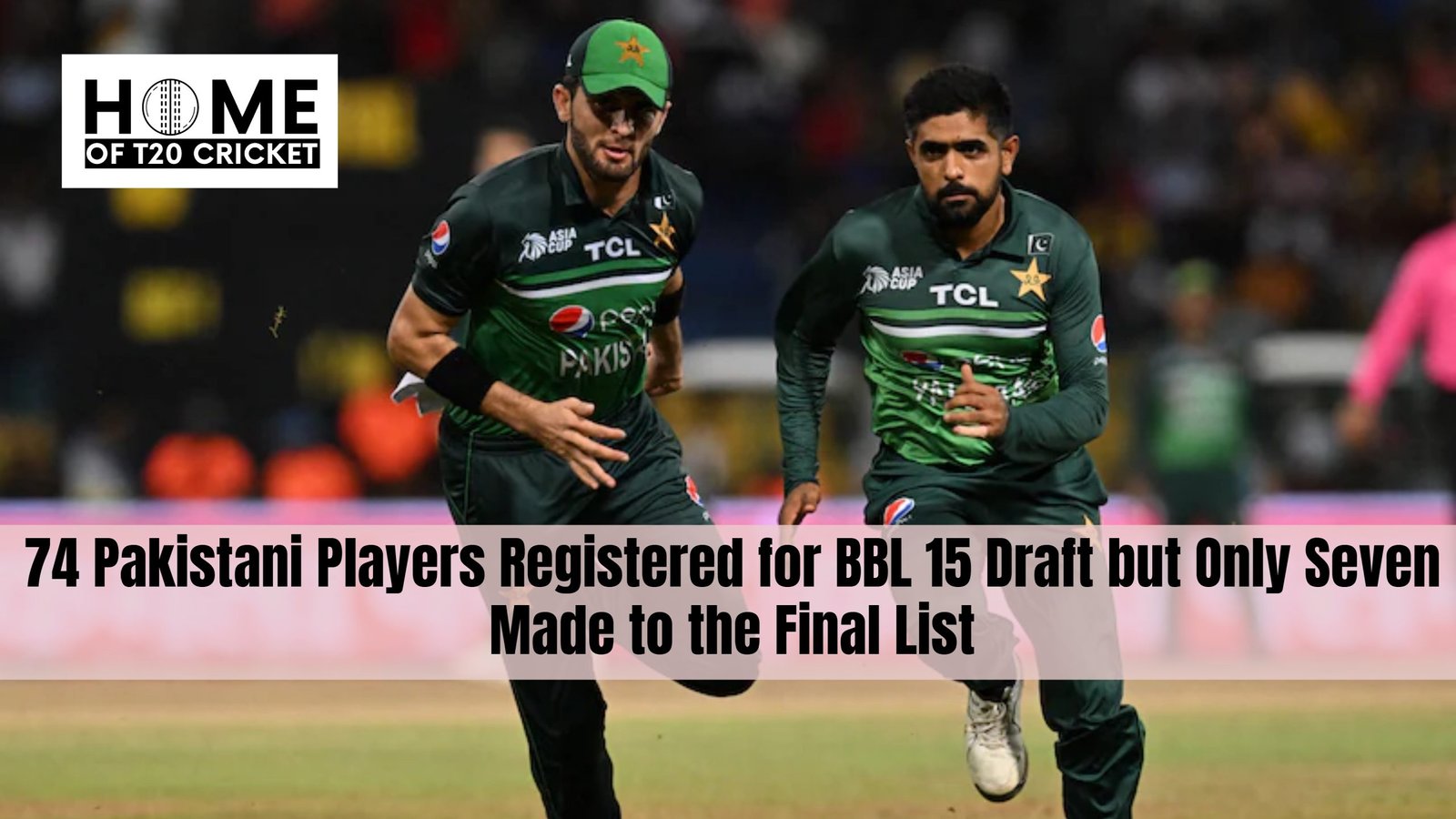 74 Pakistani Players Registered for BBL 15 Draft but Only Seven Made to the Final List