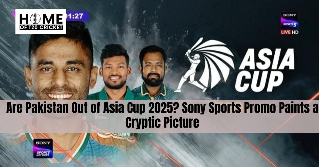 Are Pakistan Out of Asia Cup 2025? Sony Sports Promo Paints a Cryptic Picture