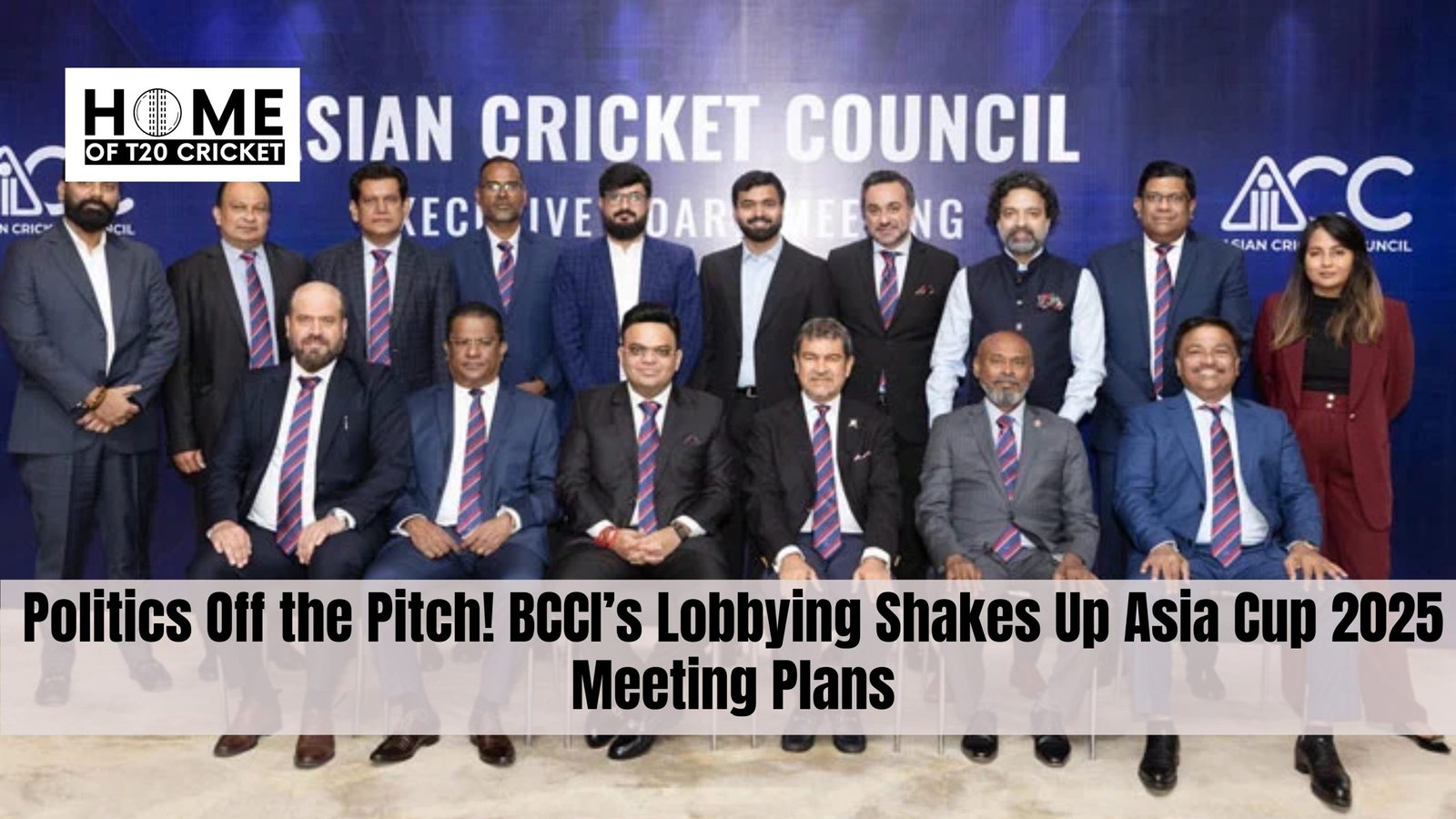 Politics Off the Pitch! BCCI’s Lobbying Shakes Up Asia Cup 2025 Meeting Plans