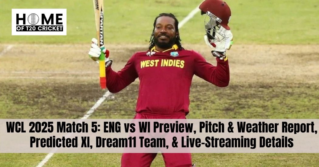 WCL 2025 Match 5: ENG vs WI Preview, Pitch & Weather Report, Predicted XI, Dream11 Team, & Live-Streaming Details