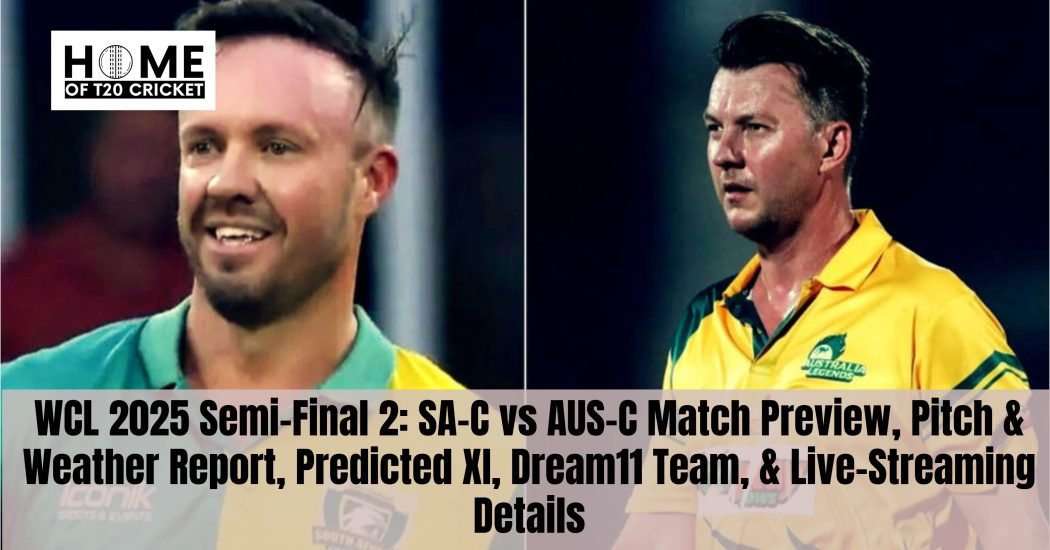 WCL 2025 Semi-Final 2: SA-C vs AUS-C Match Preview, Pitch & Weather Report, Predicted XI, Dream11 Team, & Live-Streaming Details