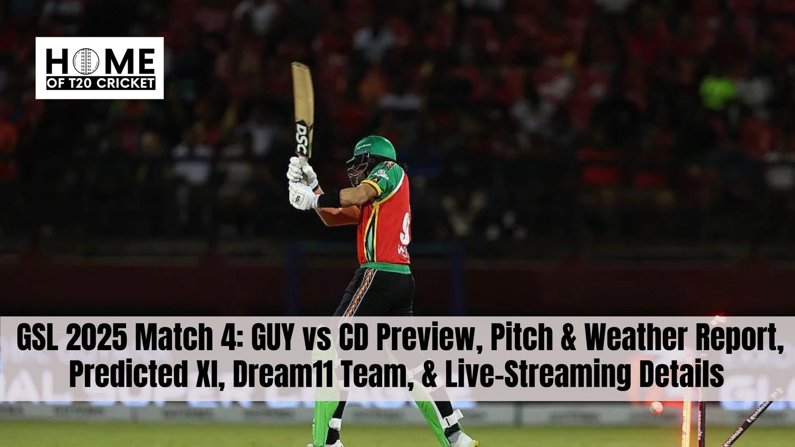 GSL 2025 Match 4: GUY vs CD Preview, Pitch & Weather Report, Predicted XI, Dream11 Team, & Live-Streaming Details