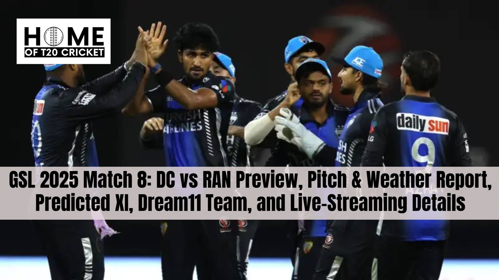 GSL 2025 Match 8: DC vs RAN Preview, Pitch & Weather Report, Predicted XI, Dream11 Team, and Live-Streaming Details