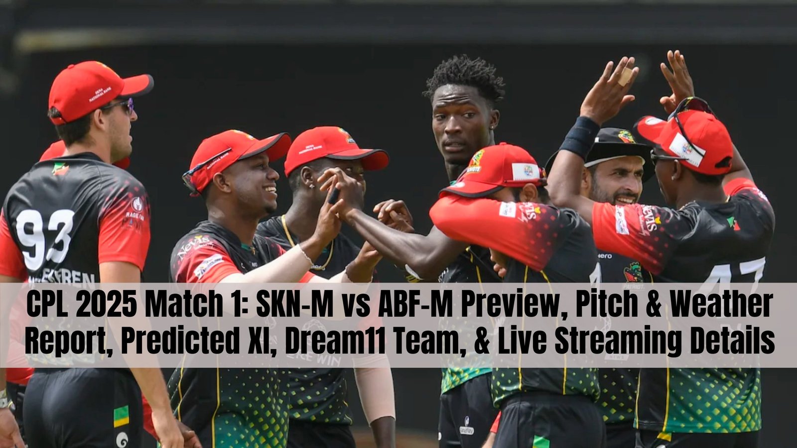 CPL 2025 Match 1: SKN-M vs ABF-M Preview, Pitch & Weather Report, Predicted XI, Dream11 Team, & Live Streaming Details