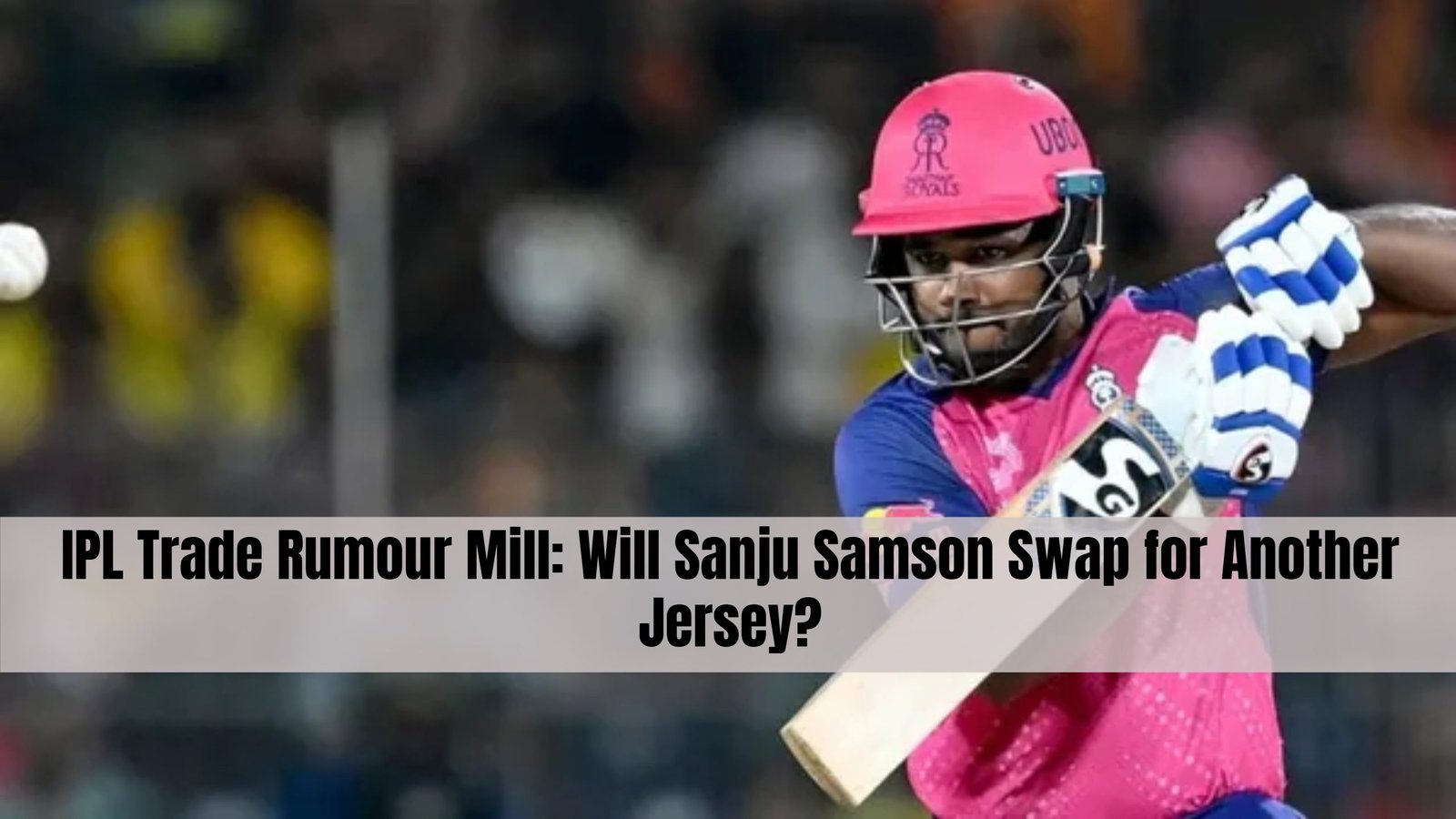 IPL Trade Rumour Mill: Will Sanju Samson Swap for Another Jersey?