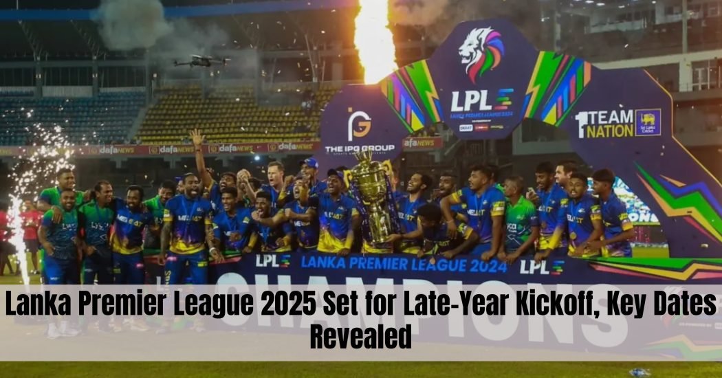 Lanka Premier League 2025 Set for Late-Year Kickoff