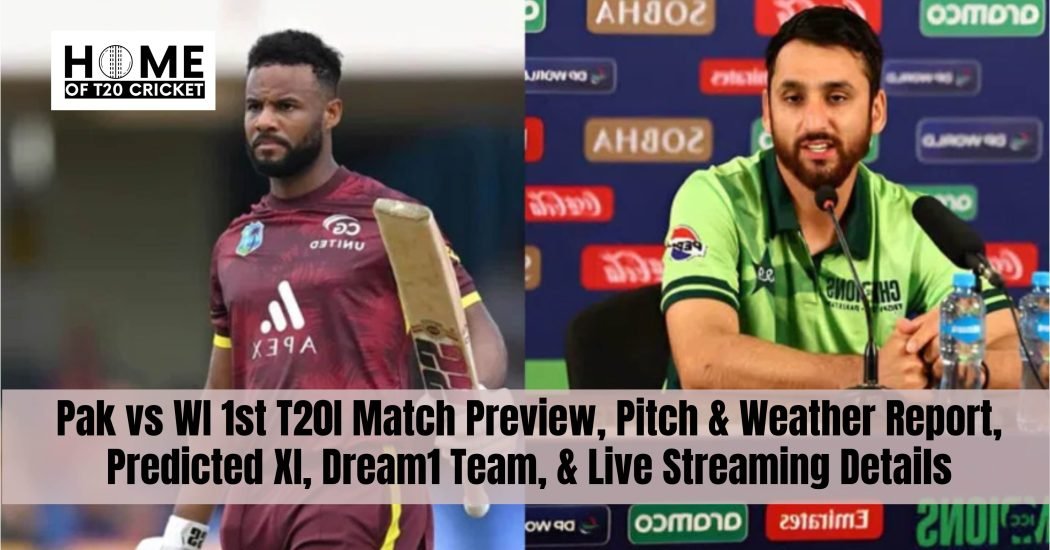 Pak vs WI 1st T20I Match Preview, Pitch & Weather Report, Predicted XI, Dream1 Team, & Live Streaming Details