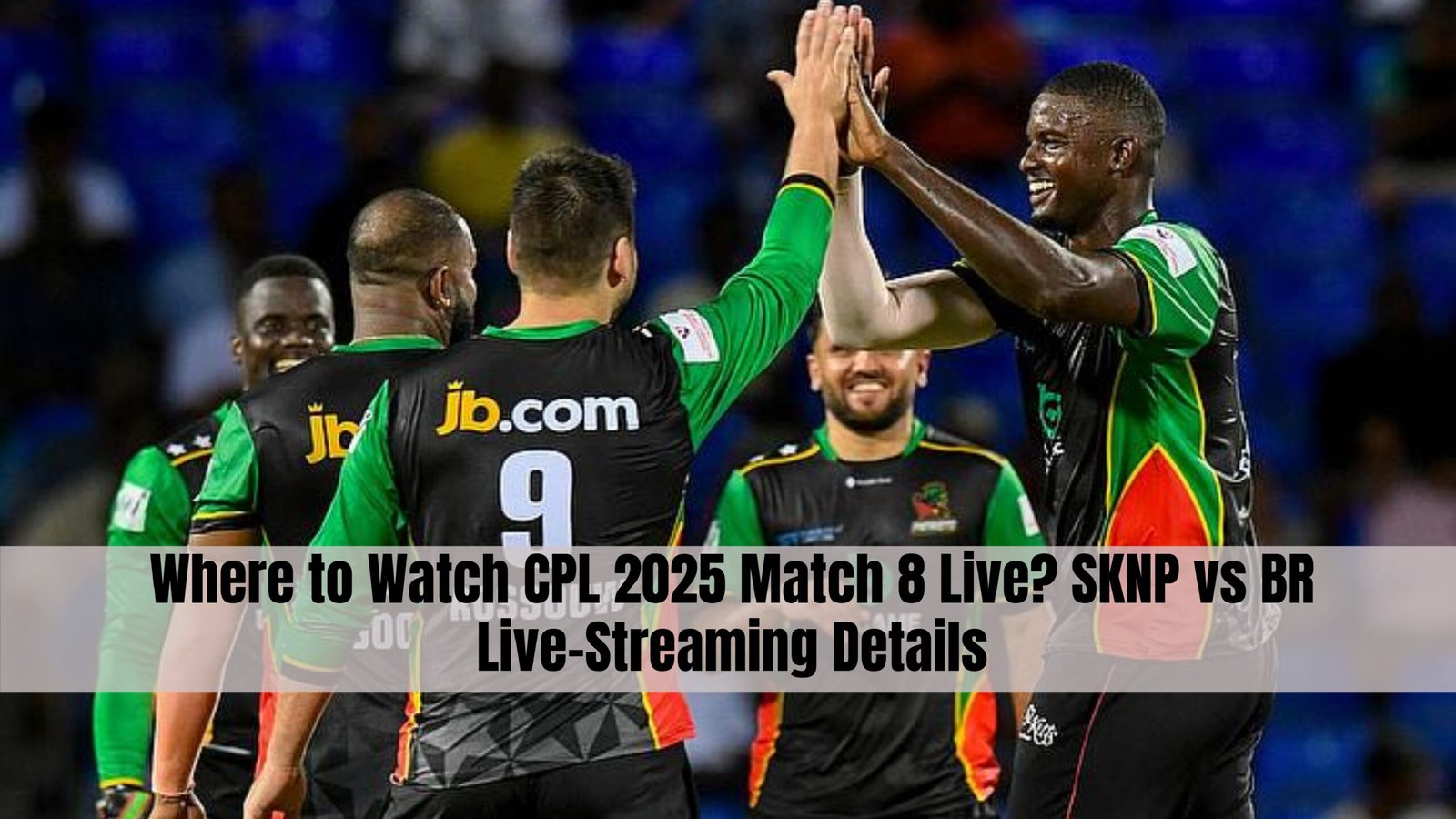 Where to Watch CPL 2025 Match 8 Live? SKNP vs BR Live-Streaming Details