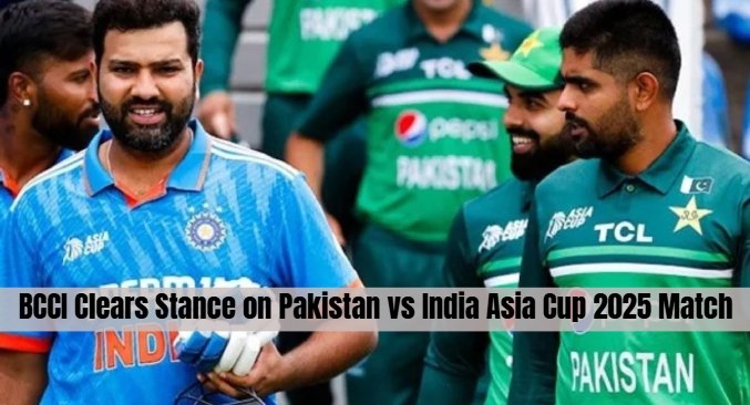 BCCI Clears Stance on Pakistan vs India Asia Cup 2025 Match