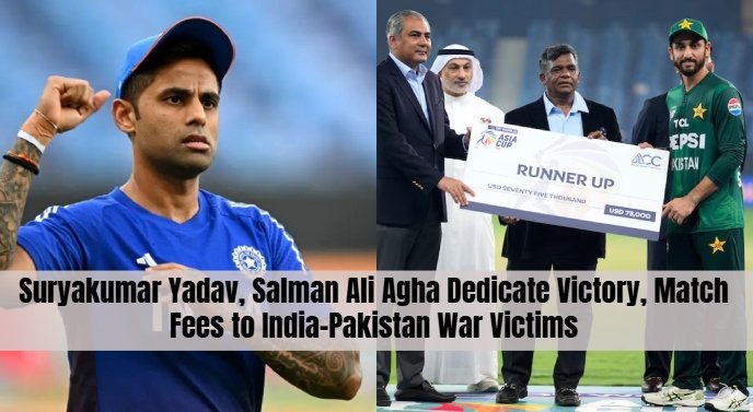 Suryakumar Yadav, Salman Ali Agha Dedicate Victory, Match Fees to India-Pakistan War Victims