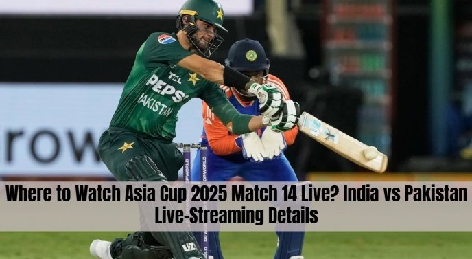 Where to Watch Asia Cup 2025 Match 14 Live? India vs Pakistan Live-Streaming Details