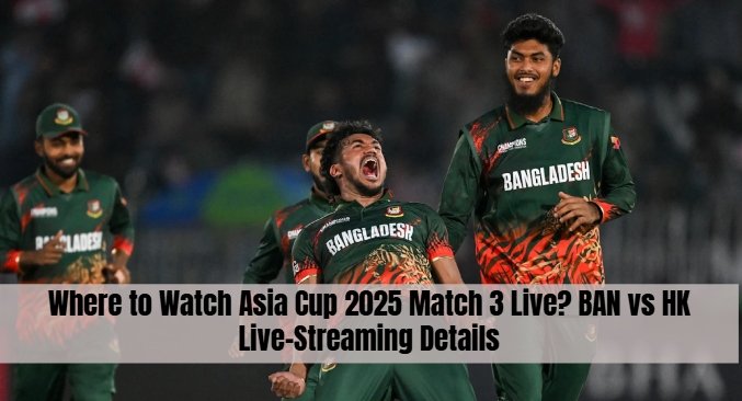 Where to Watch Asia Cup 2025 Match 3 Live? BAN vs HK Live-Streaming Details