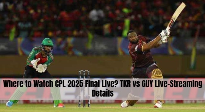Where to Watch CPL 2025 Final Live? TKR vs GUY Live-Streaming Details
