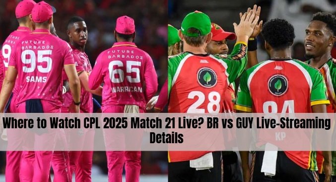 Where to Watch CPL 2025 Match 21 Live? BR vs GUY Live-Streaming Details
