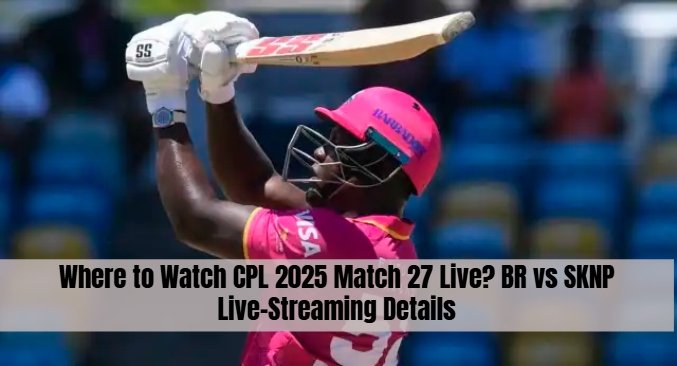 Where to Watch CPL 2025 Match 27 Live? BR vs SKNP Live-Streaming Details
