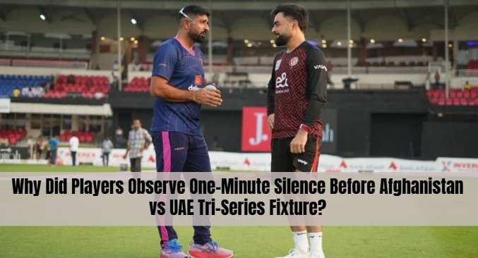 Why Did Players Observe One-Minute Silence Before Afghanistan vs UAE Tri-Series Fixture?