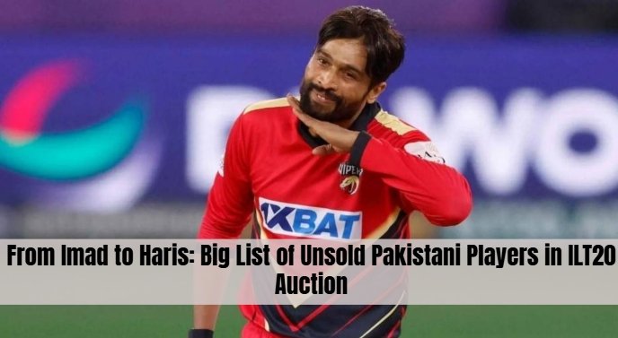 From Imad to Haris: Big List of Unsold Pakistani Players in ILT20 Auction