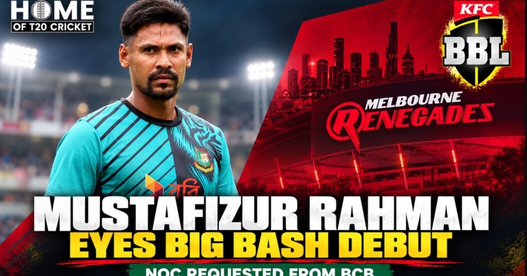 Mustafizur Rahman seeks clearance for potential Big Bash League debut